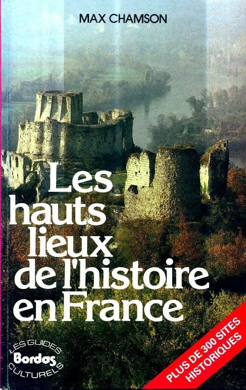 Les hauts lieux de l'histoire en France - Max Chamson