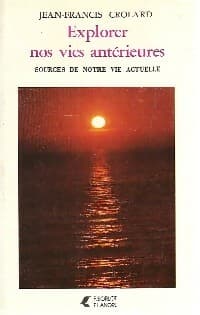 Explorer nos vies antérieures - Jean-Francis Crolard