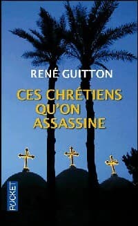 Ces chrétiens qu'on assassine - René Guitton