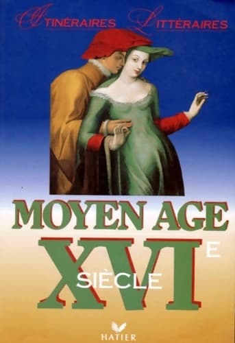 Itinéraires littéraires Moyen Age - XVIe siècle - Collectif