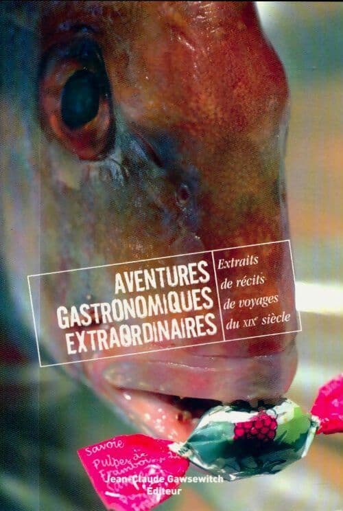 Extraits de récits de voyage du XIXe siècle Tome I : Aventures gastronomiques extraordinaires - Frédérique Crasson
