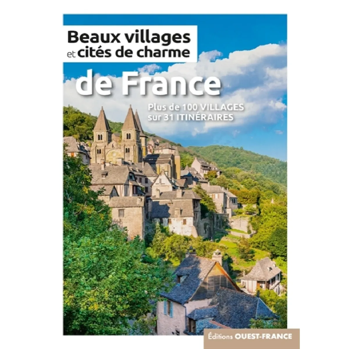 Beaux villages et cités de charme de France : plus de 100 villages sur 31 itinéraires