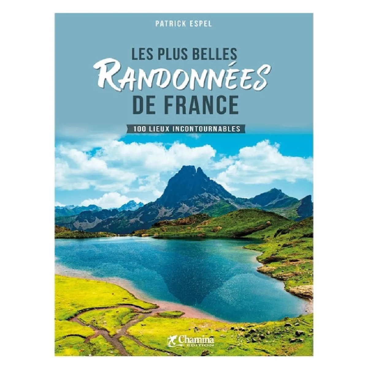 Les plus belles randonnées de France : 100 lieux incontournables
