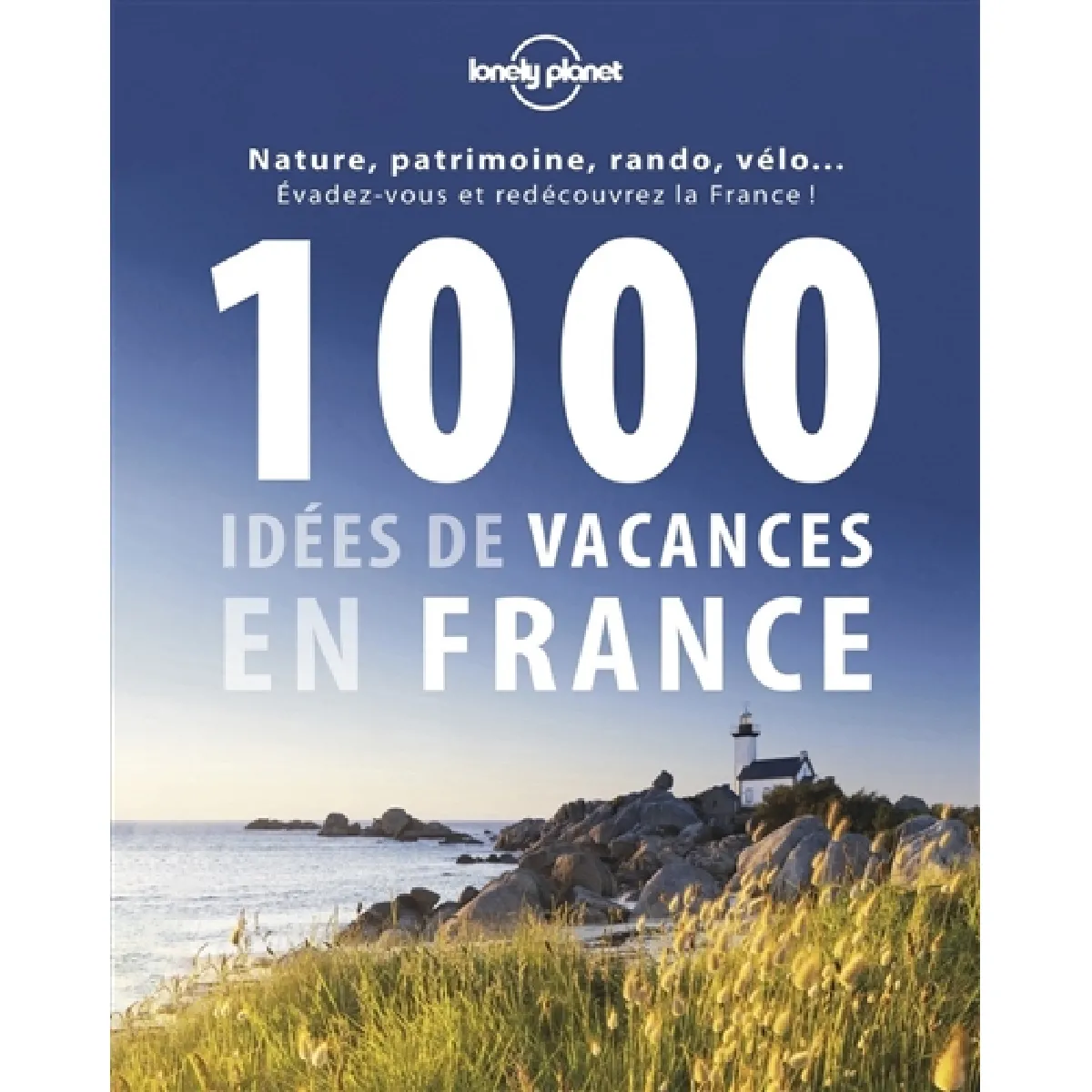 1.000 idées de vacances en France : des plus classiques aux plus décalées