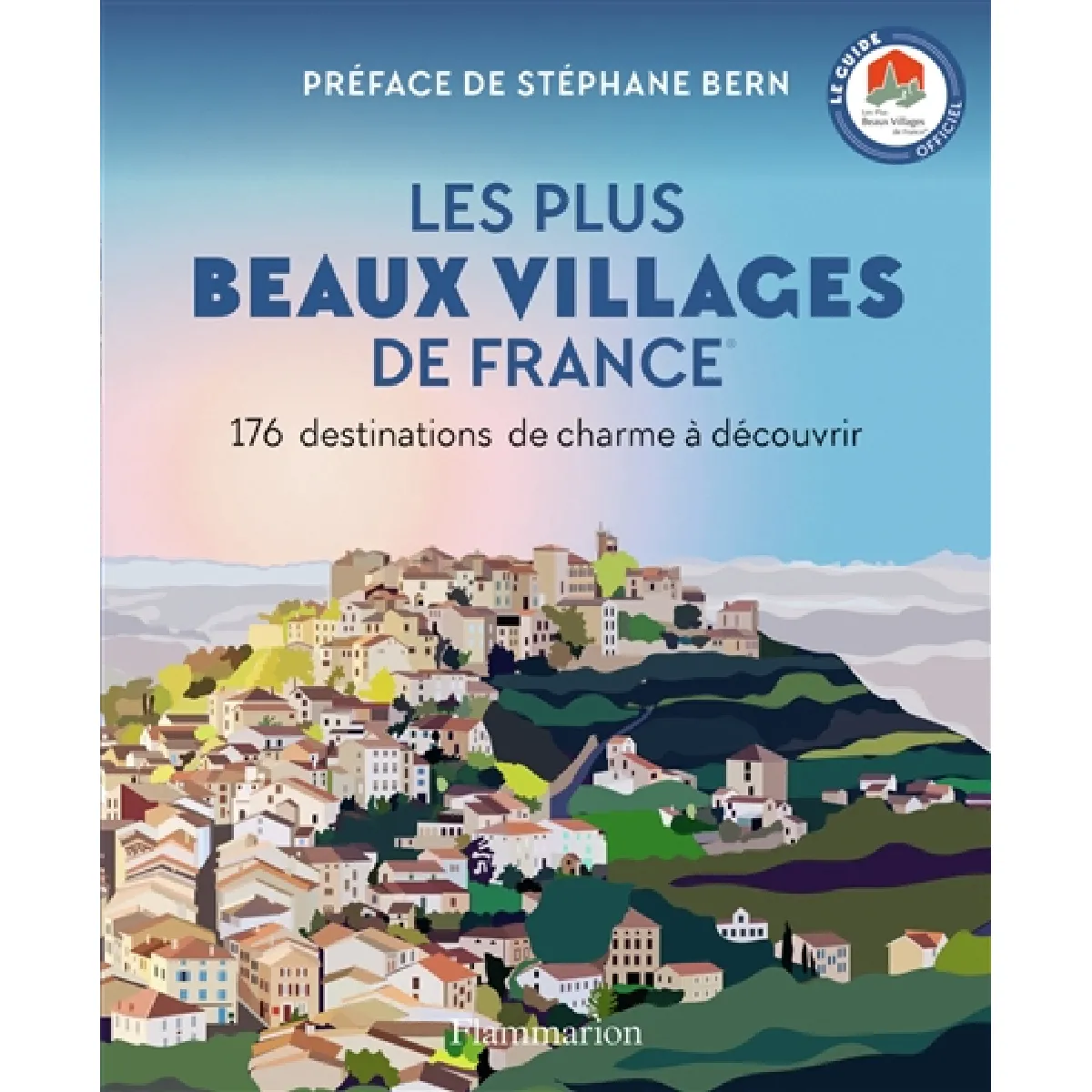 Les plus beaux villages de France : 176 destinations de charme à découvrir : le guide officiel