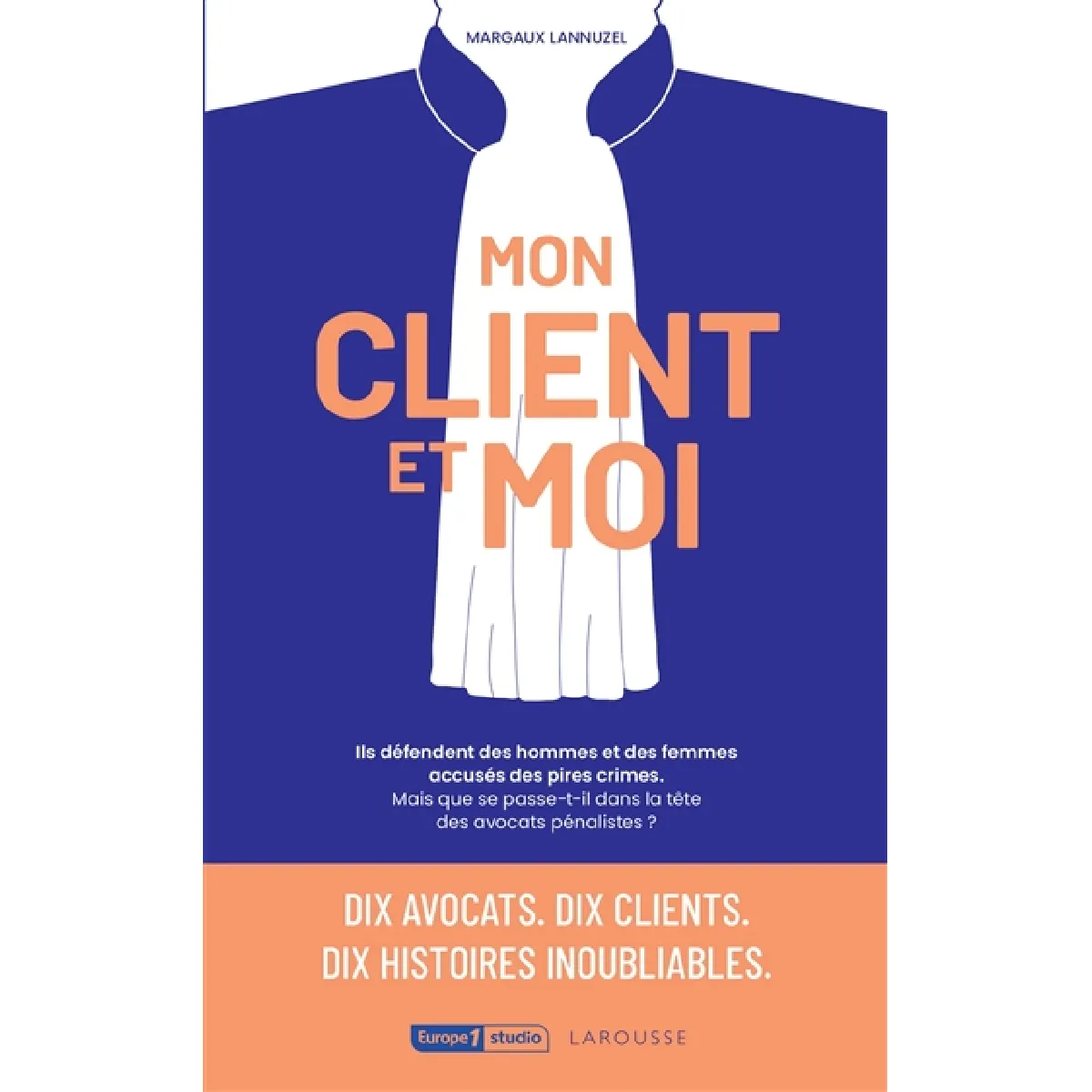 Mon client et moi : dix avocats, dix clients, dix histoires inoubliables