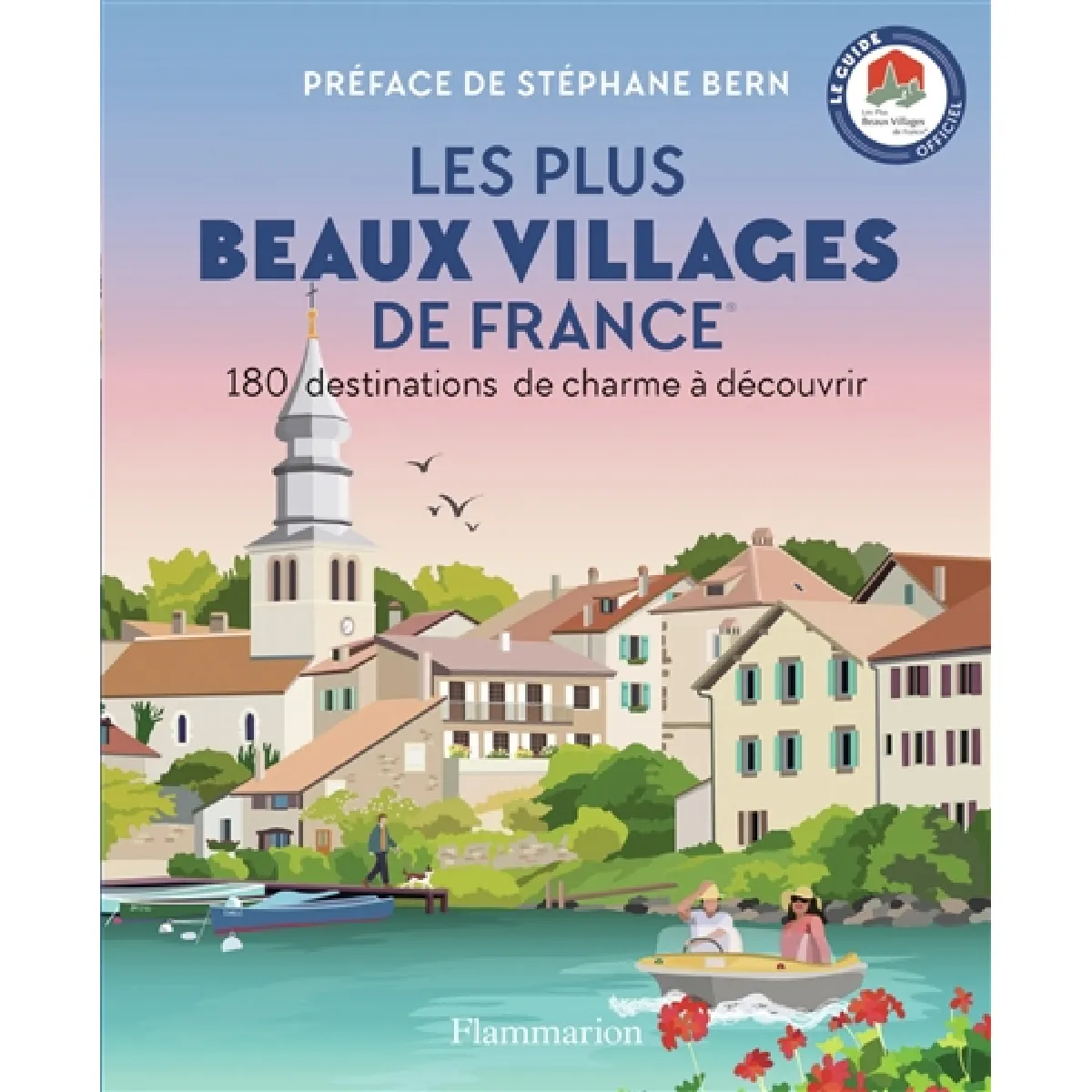 Les plus beaux villages de France : 180 destinations de charme à découvrir : le guide officiel